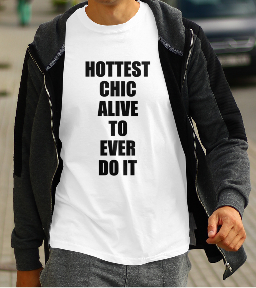 Hottest Chic Alive To Ever Do It Statement Bold Lettering T-Shirt