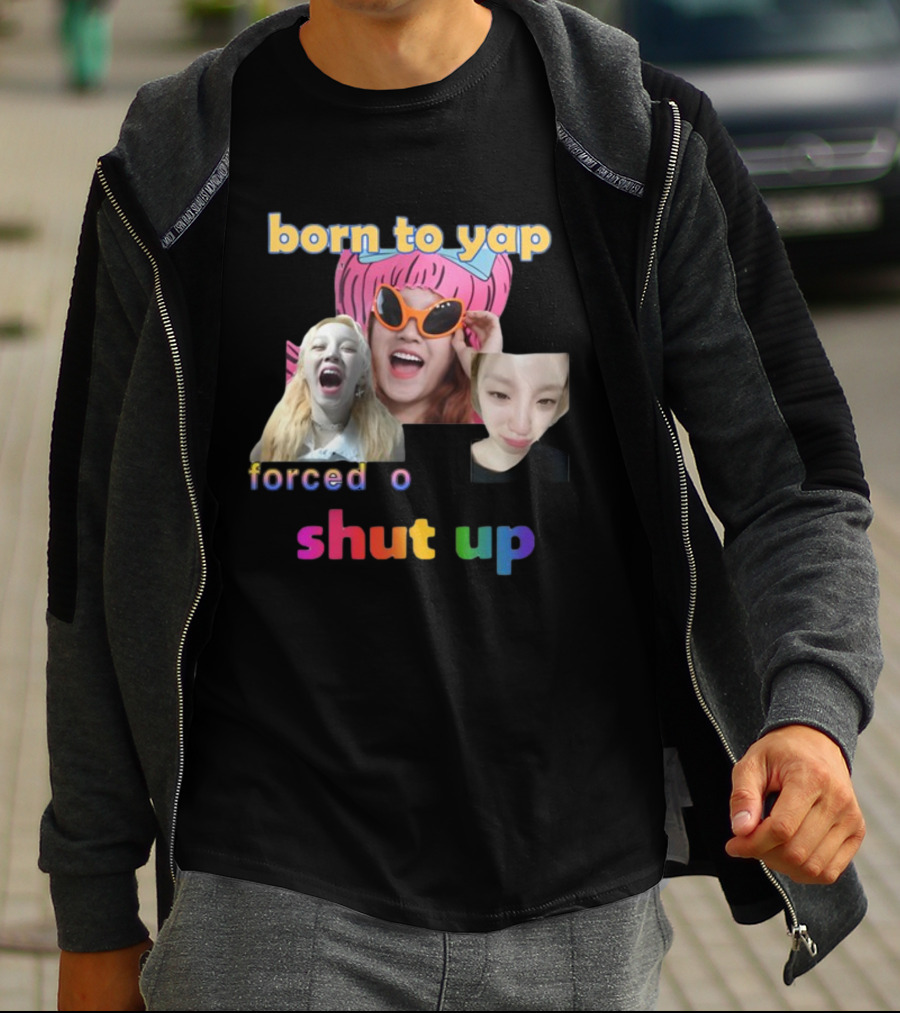 Born To Yap Forced To Shut Up Yuqi's Playful Expressions T-Shirt