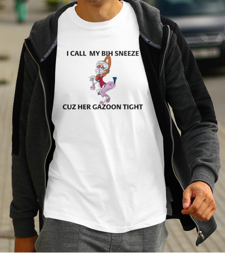 I Call My Bih Sneeze Cuz Her Gazoon Tight Hip Grandma Cartoon T-Shirt