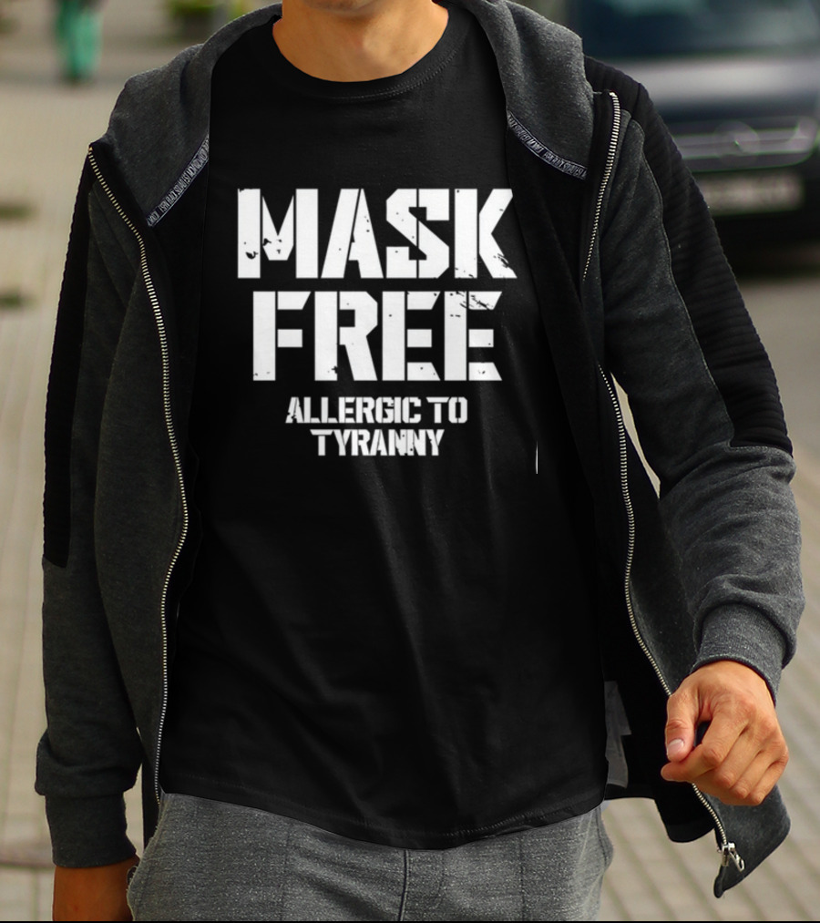 Mask Free Allergic To Tyranny T-Shirt