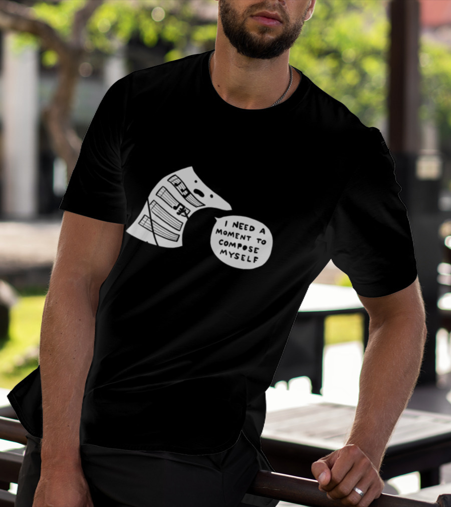 I Need A Moment To Compose Myself Funny Music Note Sheet Comic T-Shirt
