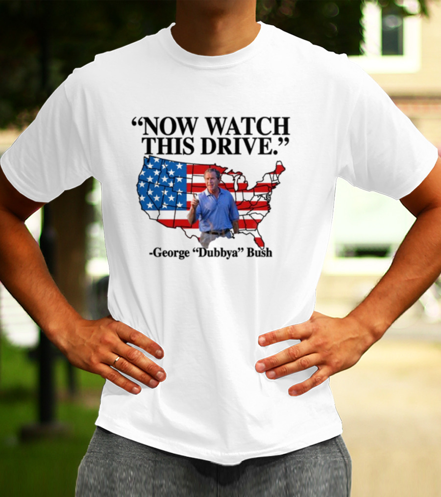 George Dubbya Bush Now Watch This Drive USA Map T-Shirt