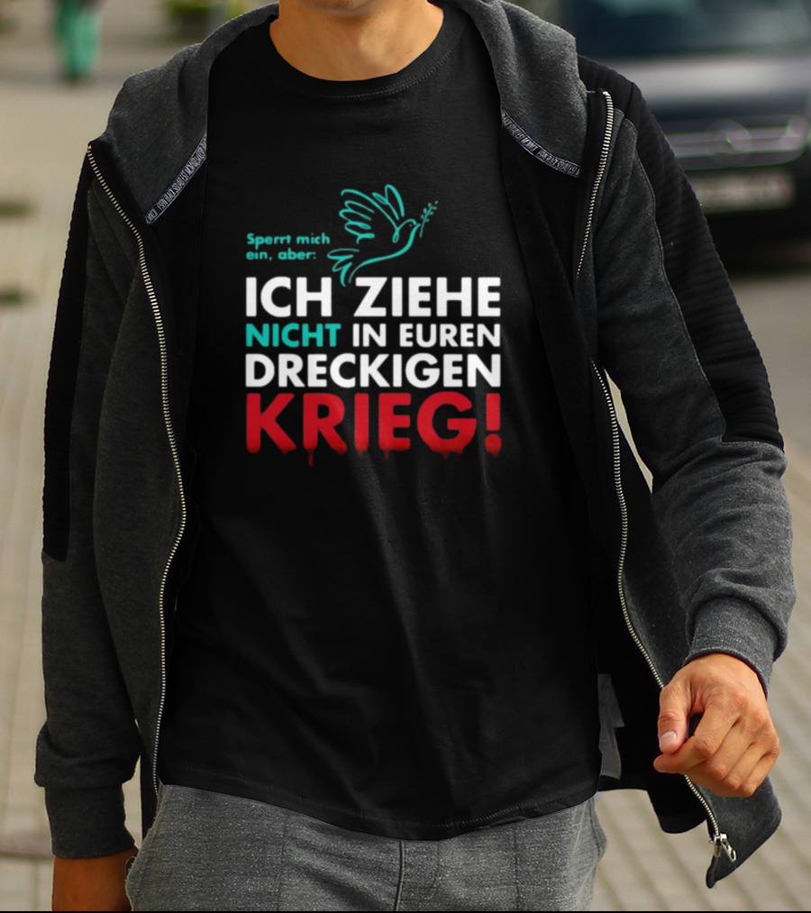Sperrt Mich Ein Aber Ich Ziehe Nicht In Euren Dreckigen Krieg Dove Image T-Shirt