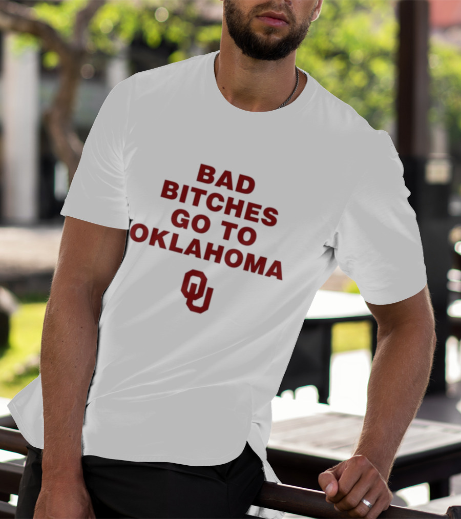 Bad Bitches Go To Oklahoma OU T-Shirt