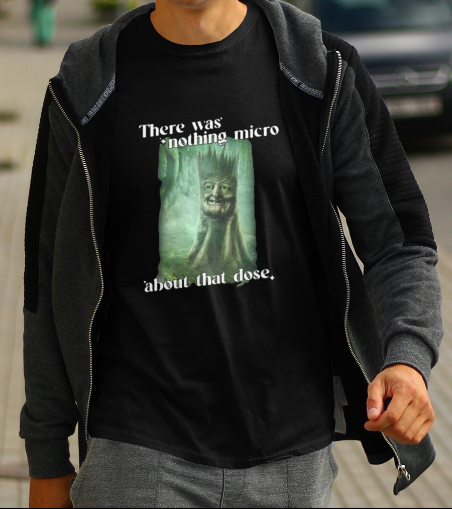 There Was Nothing Micro About That Dose Tree Face Forest Background T-Shirt