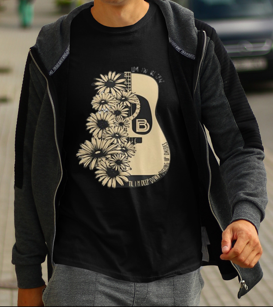 Love You Like Crazy Til I'm Deep Down Pushing Up Daisies Guitar Daisies On Davis Bd T-Shirt