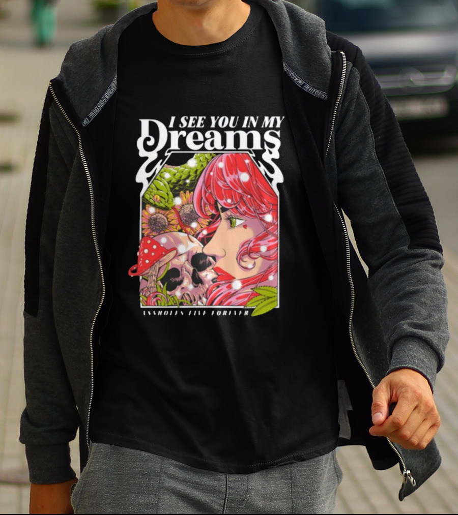 I See You In My Dreams Assholes Live Forever Skull Anime T-Shirt