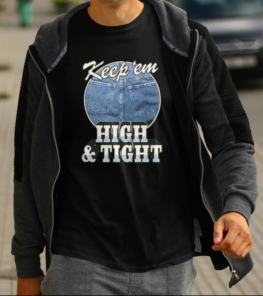 Keep 'Em High And Tight Denim Jeans Trend T-Shirt
