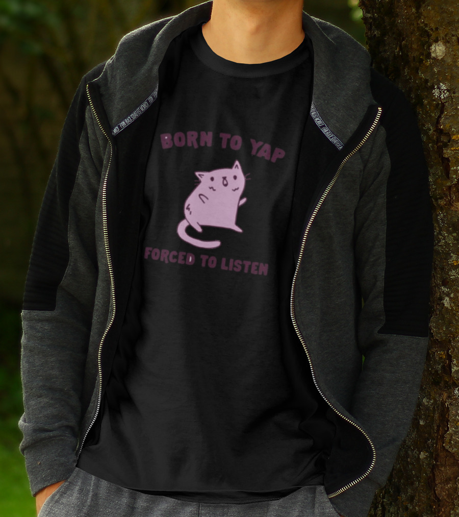 Born To Yap Forced To Listen Cute Cat T-Shirt