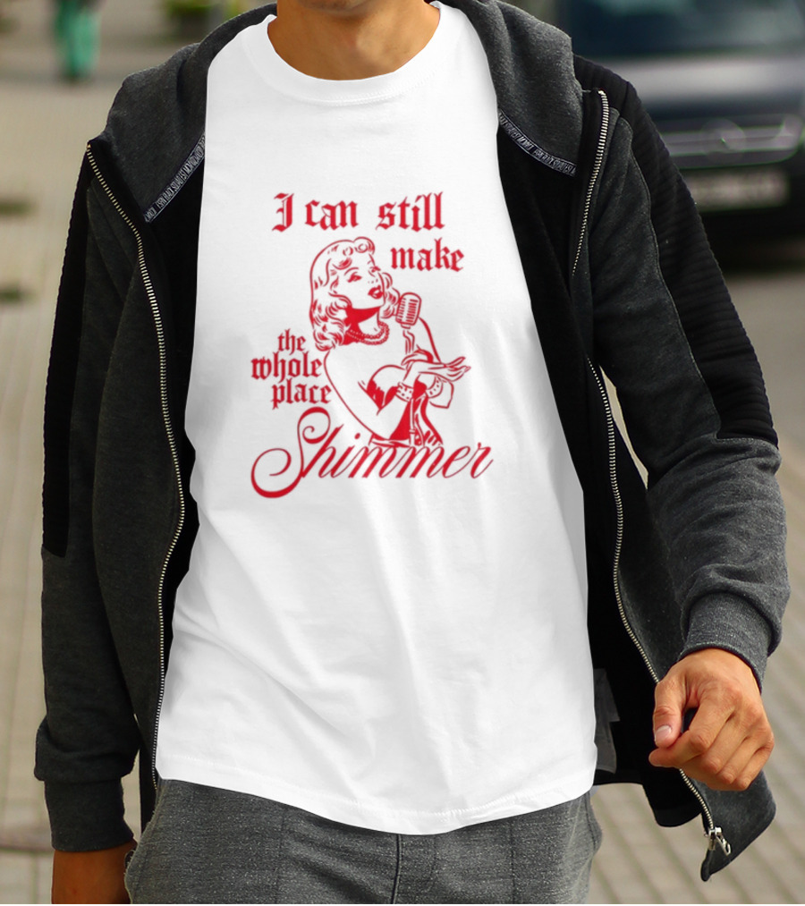 I Can Still Make The Whole Place Shimmer Vintage Microphone Singer T-Shirt