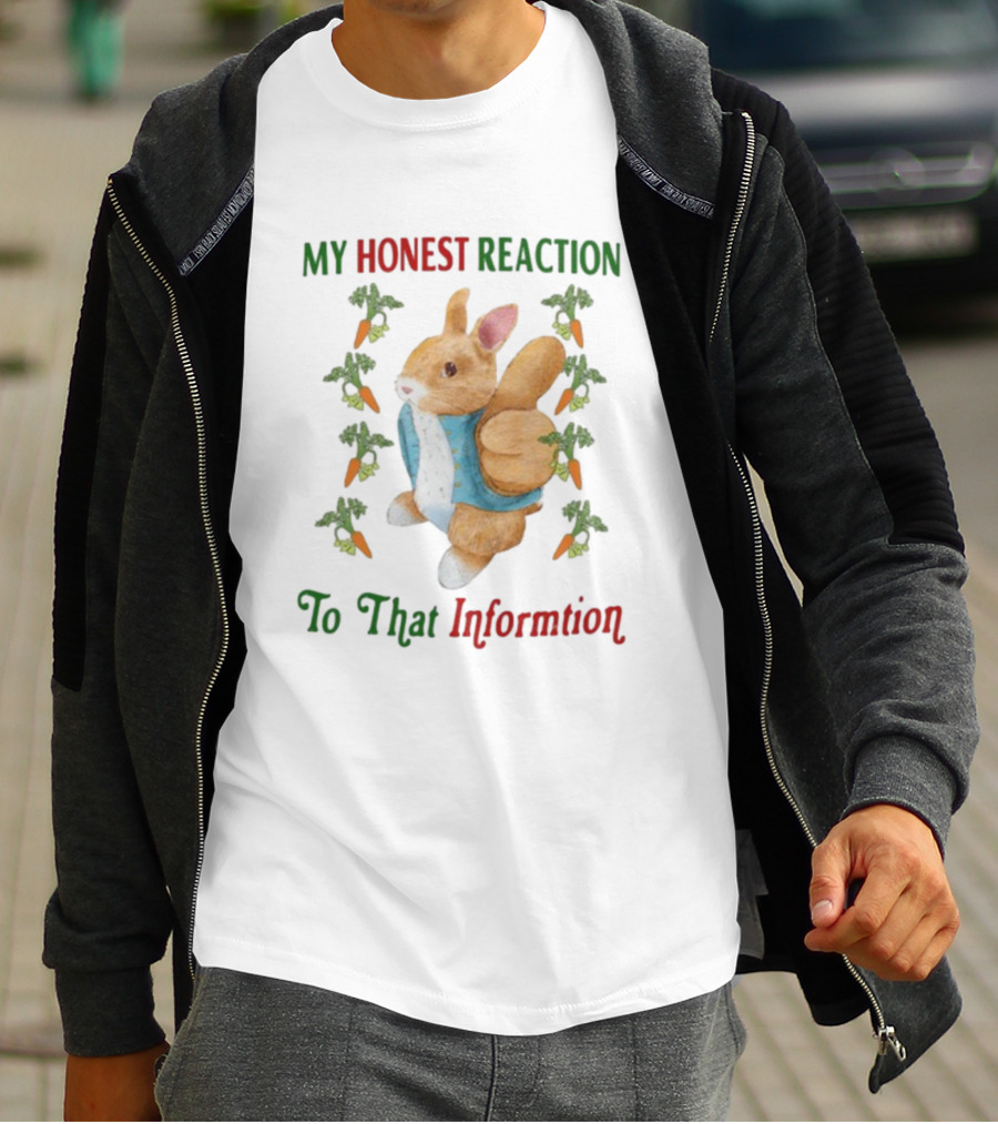 My Honest Reaction To That Information Rabbit With Carrots T-Shirt