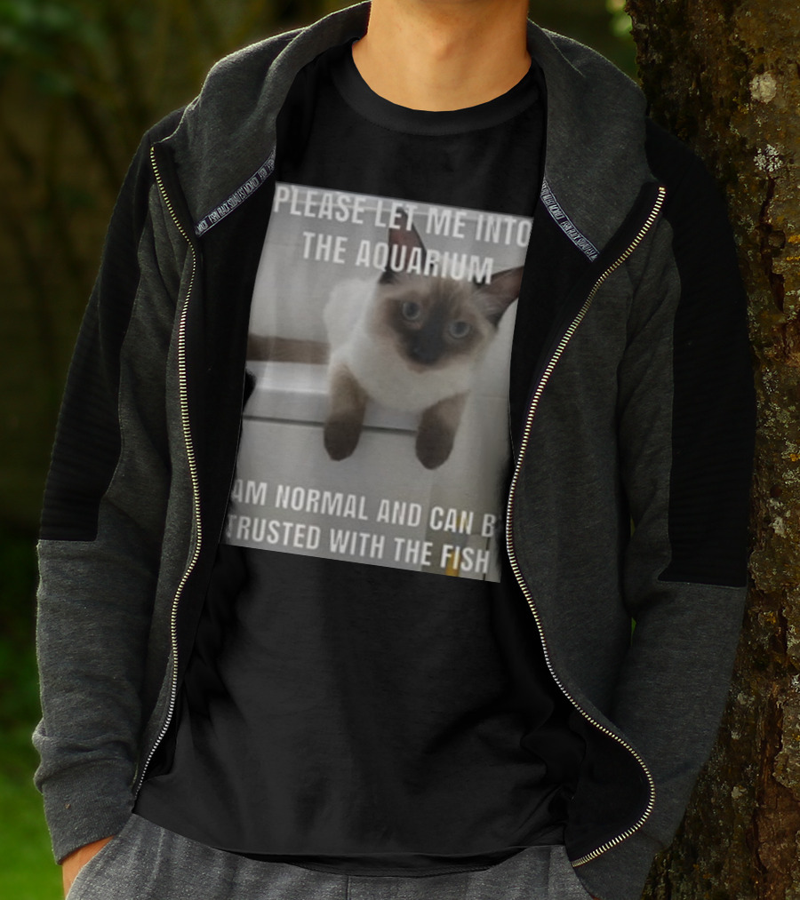 Please Let Me Into The Aquarium I Am Normal And Can Be Trusted With The Fish Cat T-Shirt
