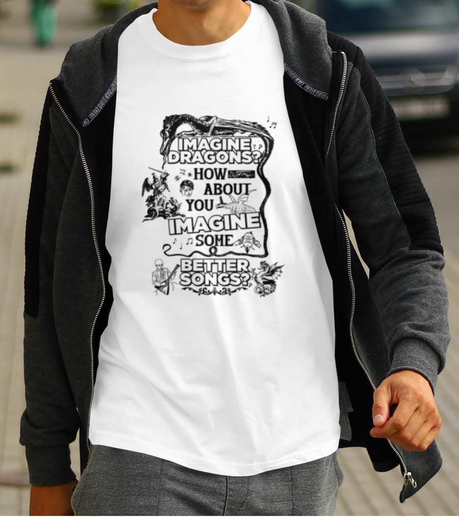 Imagine Dragons How About You Imagine Some Better Songs T-Shirt