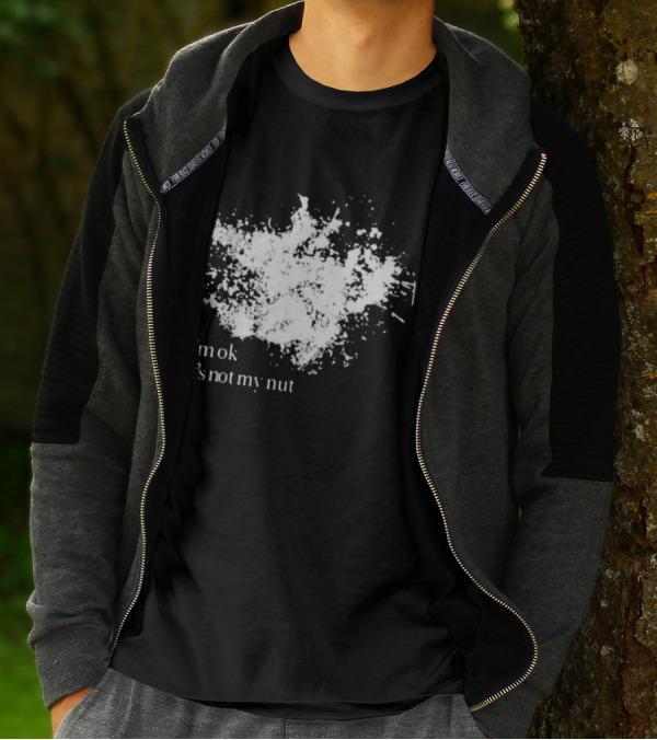 I'm Ok It's Not My Nut White Splatter T-Shirt
