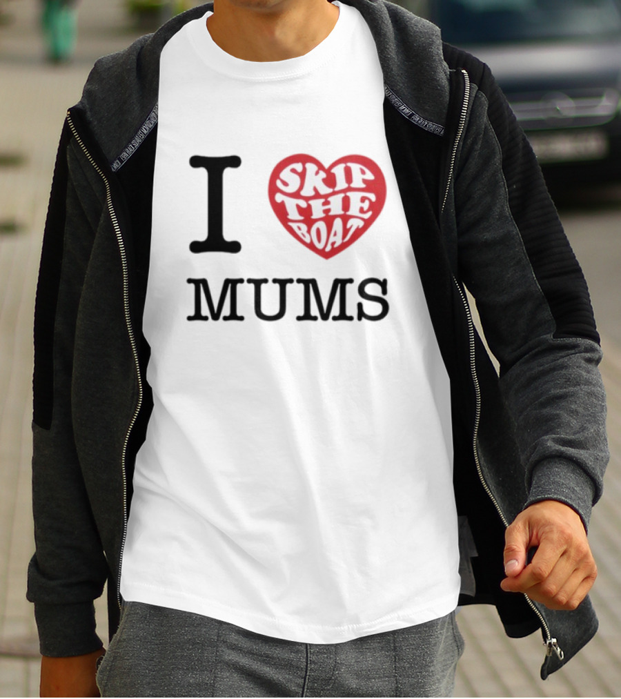 I Love Skip The Boat Mums T-Shirt
