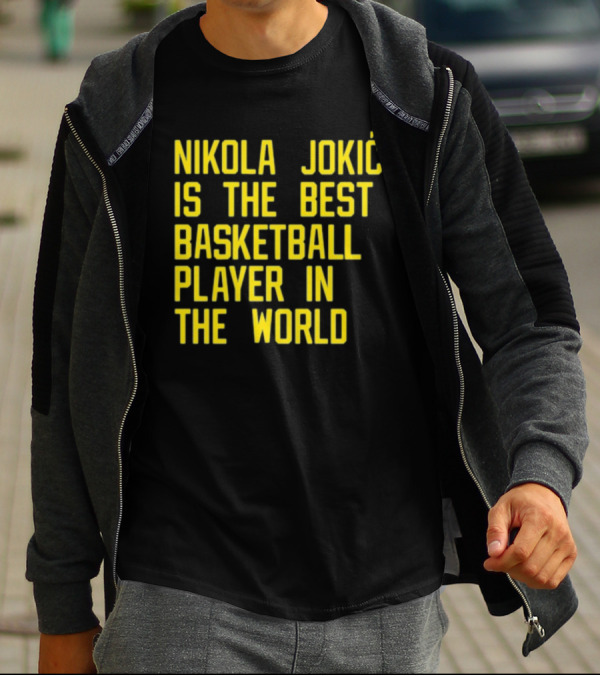 Nikola Jokić Is The Best Basketball Player In The World T-Shirt