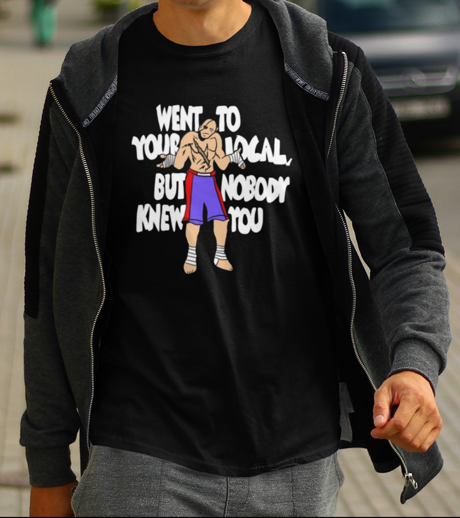 Went To Your Local But Nobody Knew You Fighter Meme T-Shirt