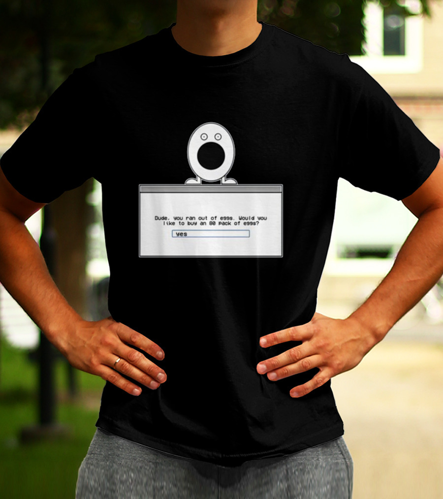 Itysl Clips Dude Ran Out Of Eggs Buy An 80 Pack Yes T-Shirt