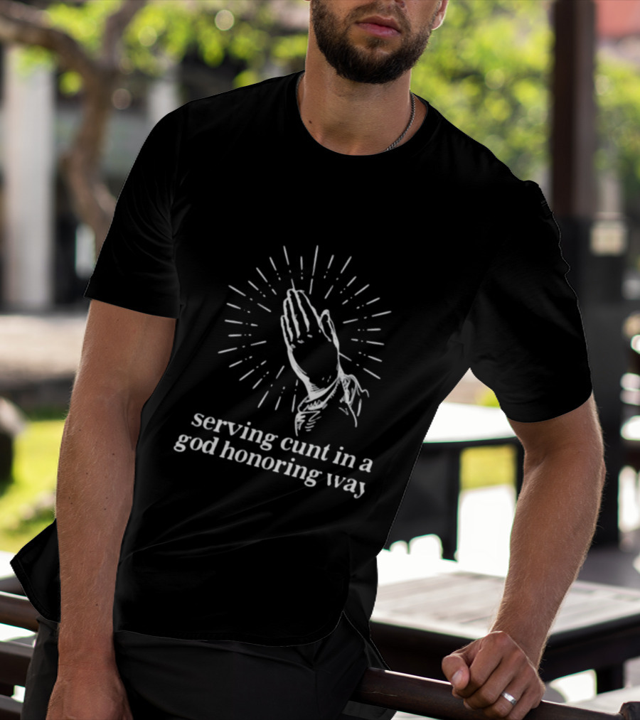 Serving Cunt In A God Honoring Way Praying Hands T-Shirt