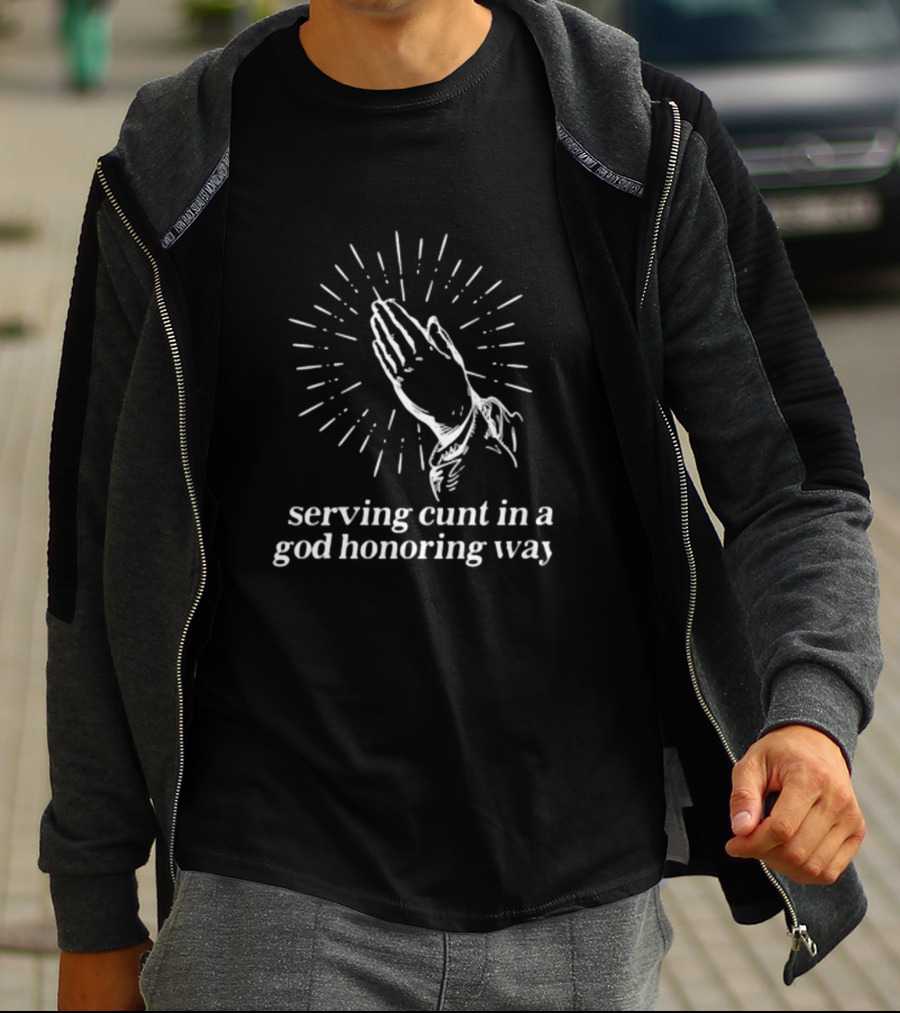 Serving Cunt In A God Honoring Way Praying Hands T-Shirt
