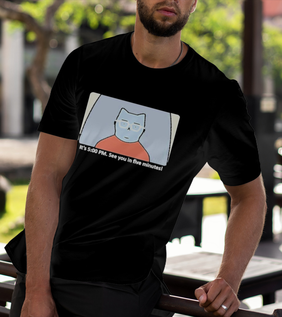 It's 5:00 PM See You In Five Minutes Franklin Cat T-Shirt