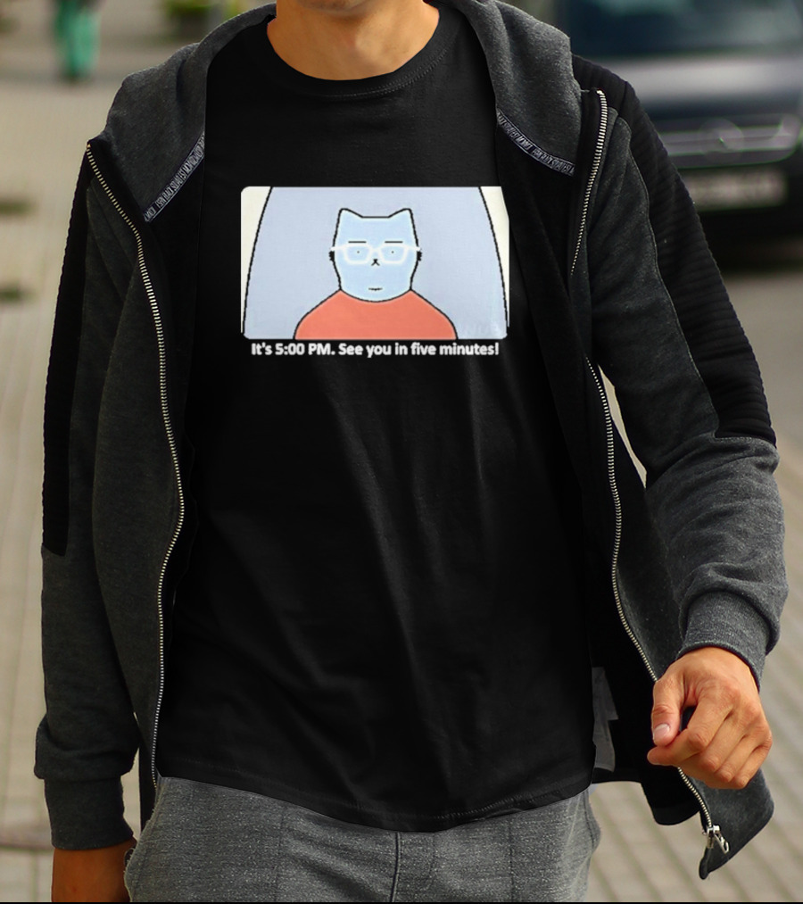 It's 5:00 PM See You In Five Minutes Franklin Cat T-Shirt
