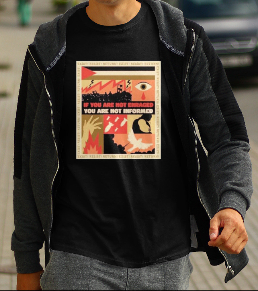 If You Are Not Enraged You Are Not Informed Exist Resist Return T-Shirt