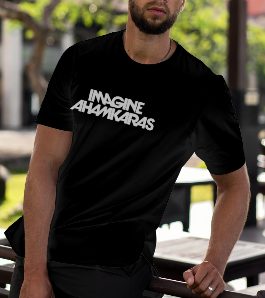 Imagine Ahamkaras T-Shirt