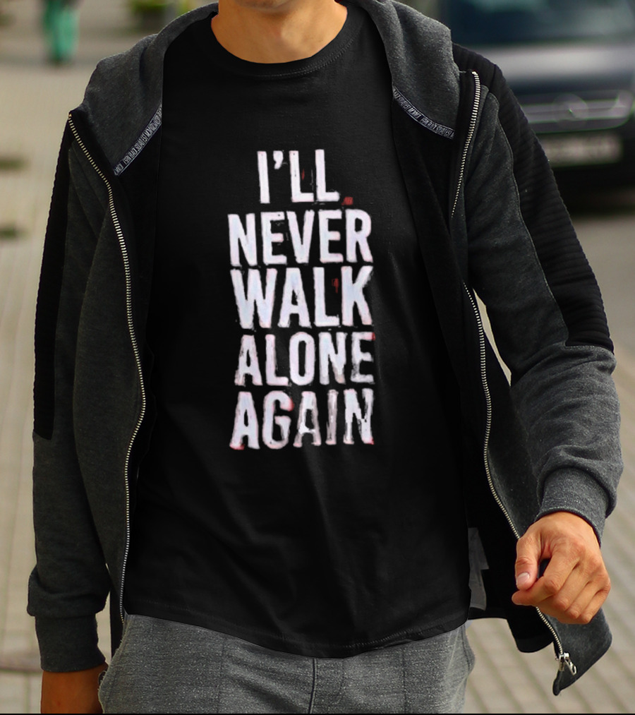I'll Never Walk Alone Again T-Shirt