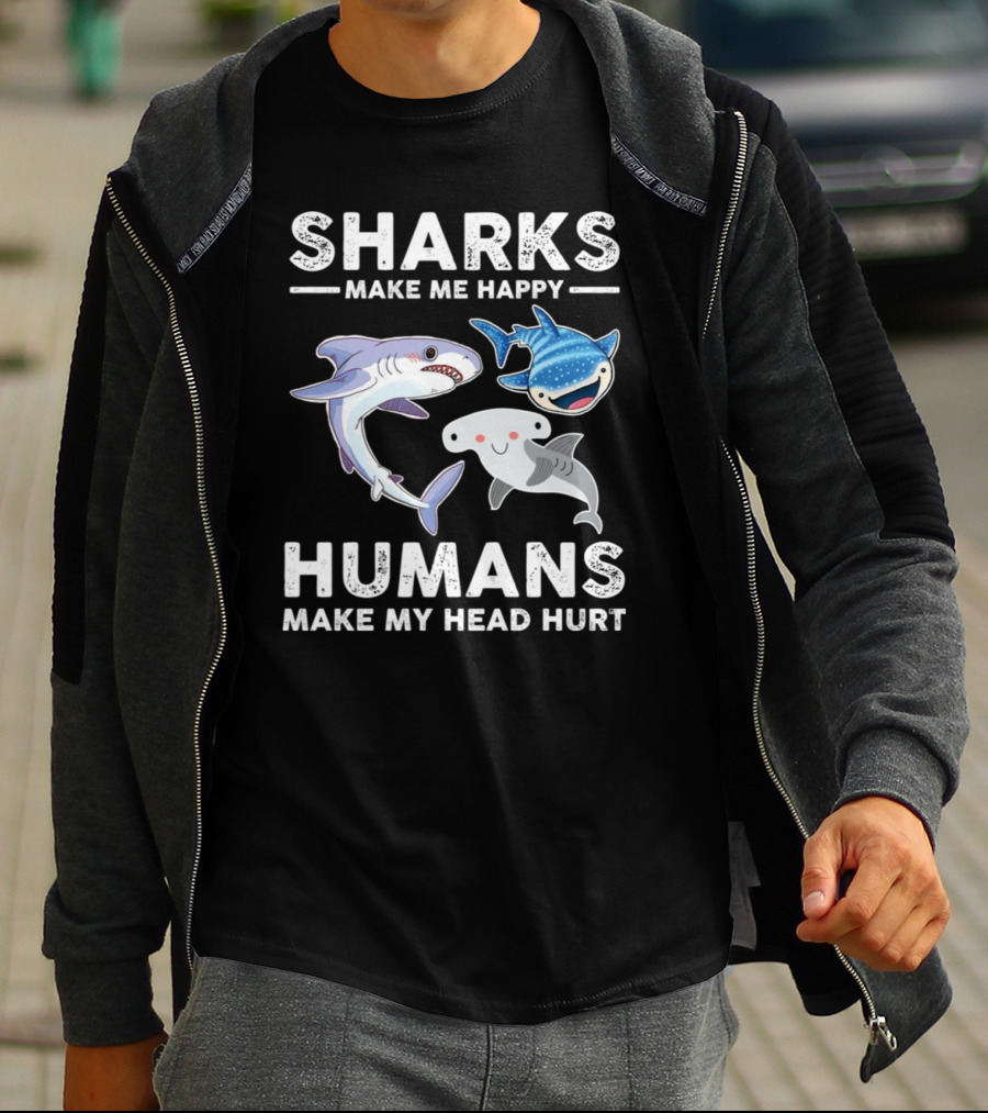 Sharks Make Me Happy Humans Make My Head Hurt Cute Cartoon Sharks T-Shirt