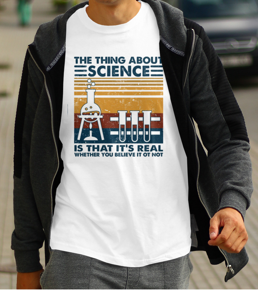 The Thing About Science Is That It's Real Whether You Believe It Or Not Flask And Test Tubes T-Shirt