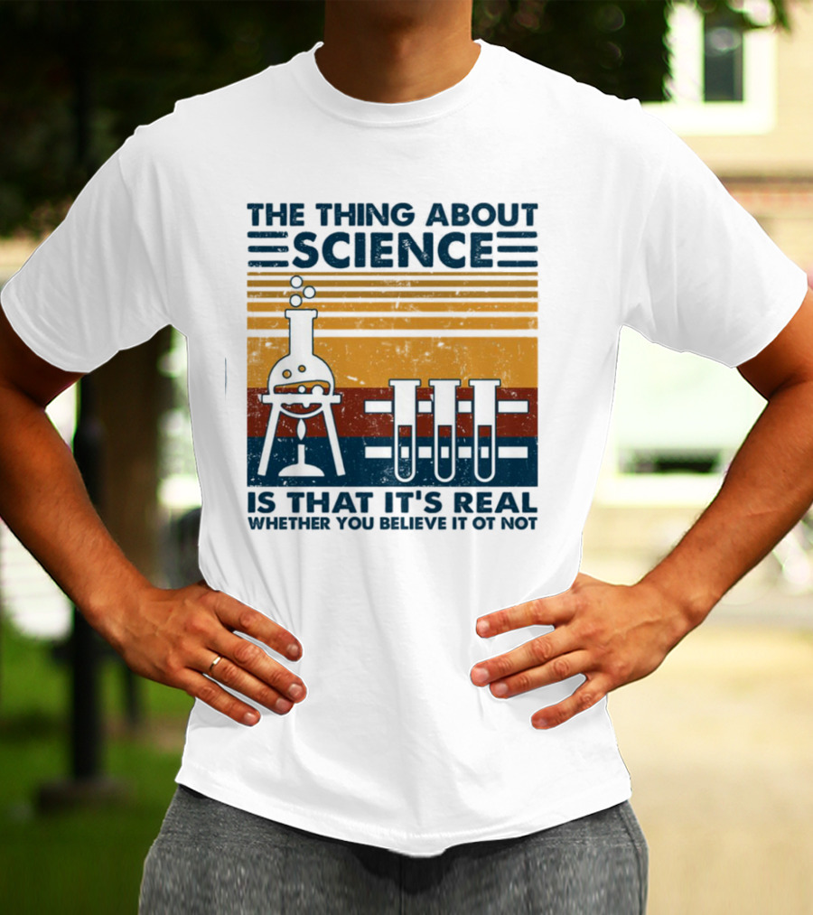 The Thing About Science Is That It's Real Whether You Believe It Or Not Flask And Test Tubes T-Shirt