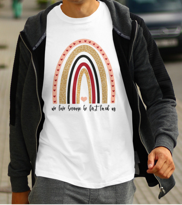 We Love Because He First Loved Us Heart Leopard Rainbow T-Shirt