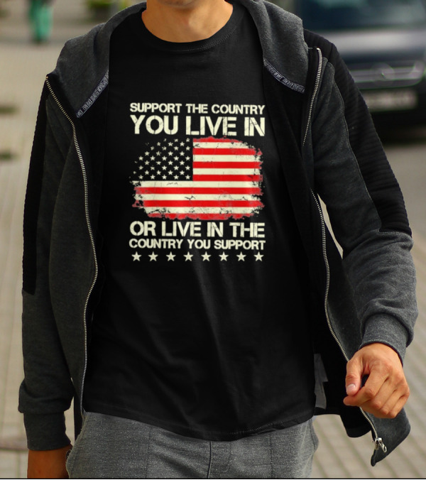 Support The Country You Live In Or Live In The Country You Support American Flag Stars T-Shirt