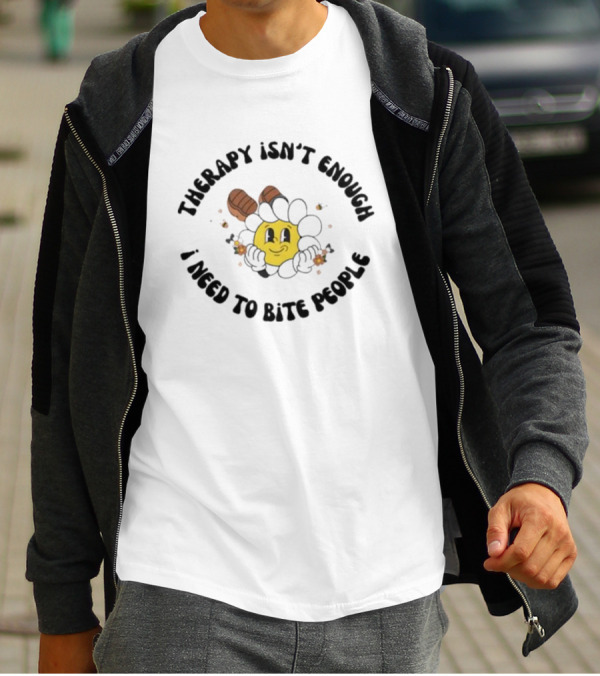 Therapy Isn't Enough I Need To Bite People Funny Sunflower Face With Boots T-Shirt