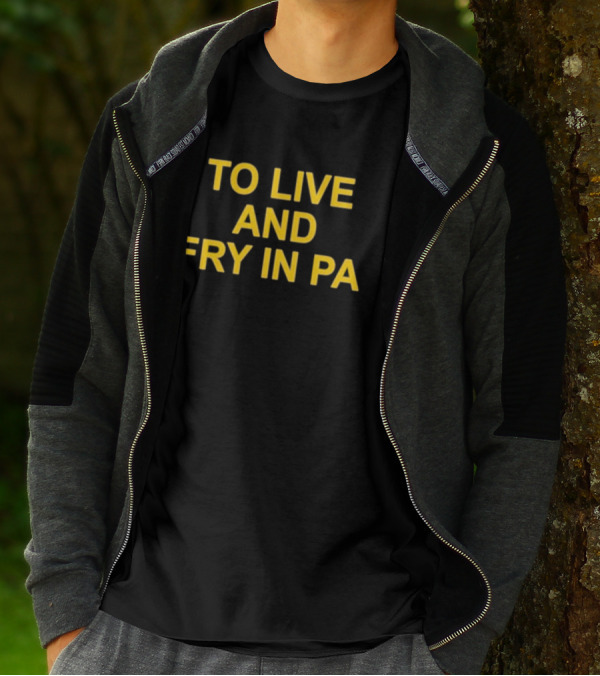 To Live And Fry In PA Pennsylvania Cooking T-Shirt
