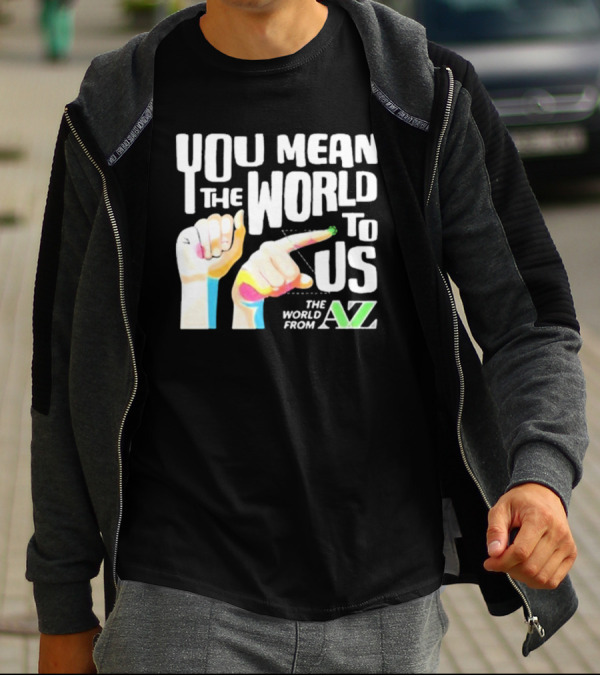 YOU MEAN THE WORLD TO US THE WORLD FROM A-Z T-Shirt