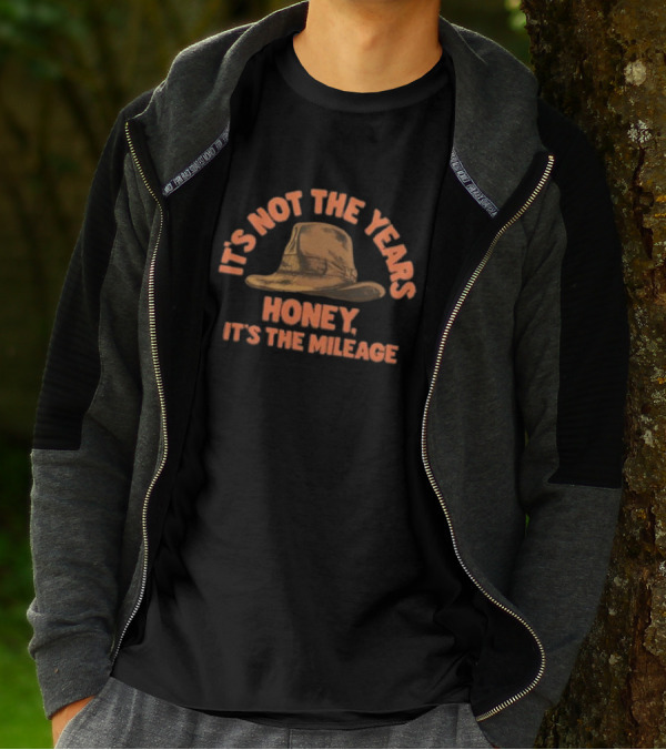 It's Not The Years Honey It's The Mileage Fedora Hat Indiana Adventure T-Shirt