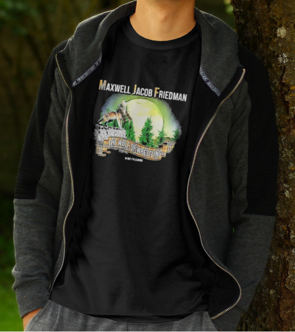 Maxwell Jacob Friedman The Wolf Of Wrestling Im Not F’n Leaving Forest Scene T-Shirt