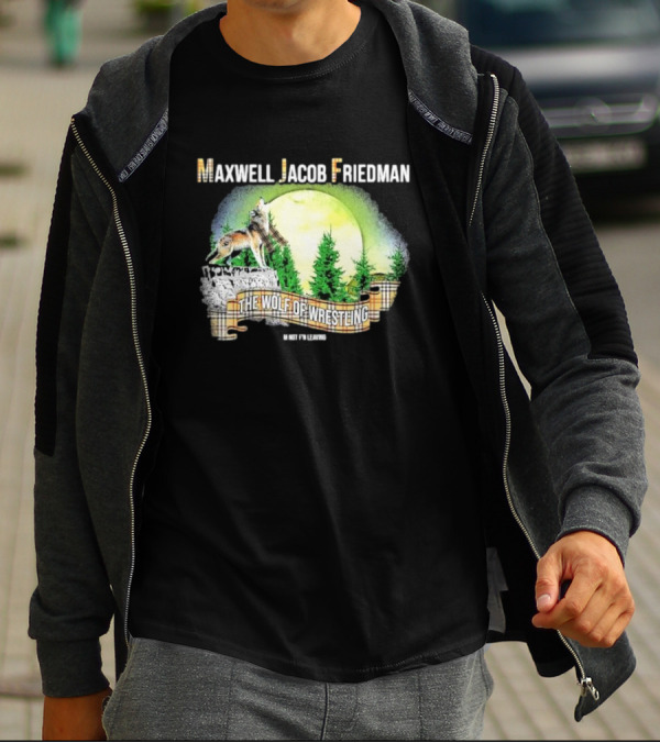 Maxwell Jacob Friedman The Wolf Of Wrestling Im Not F’n Leaving Forest Scene T-Shirt