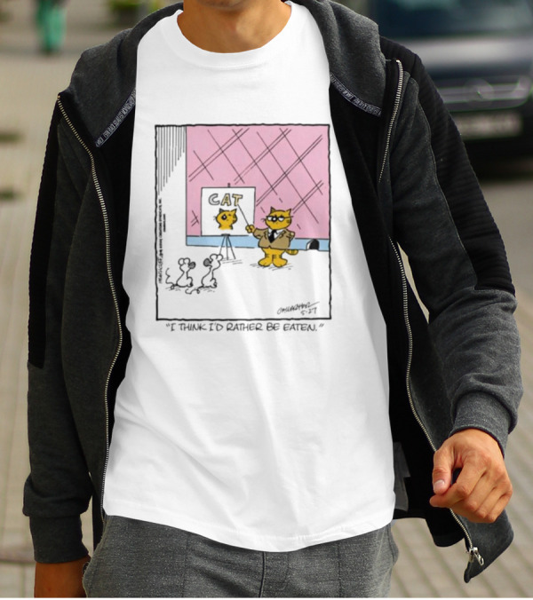 Cat I Think I’d Rather Be Eaten T-Shirt