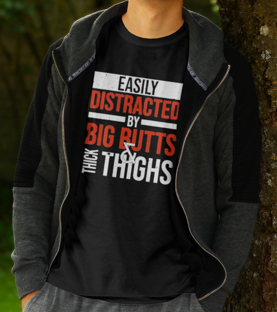 Easily Distracted By Big Butts And Thick Thighs T-Shirt