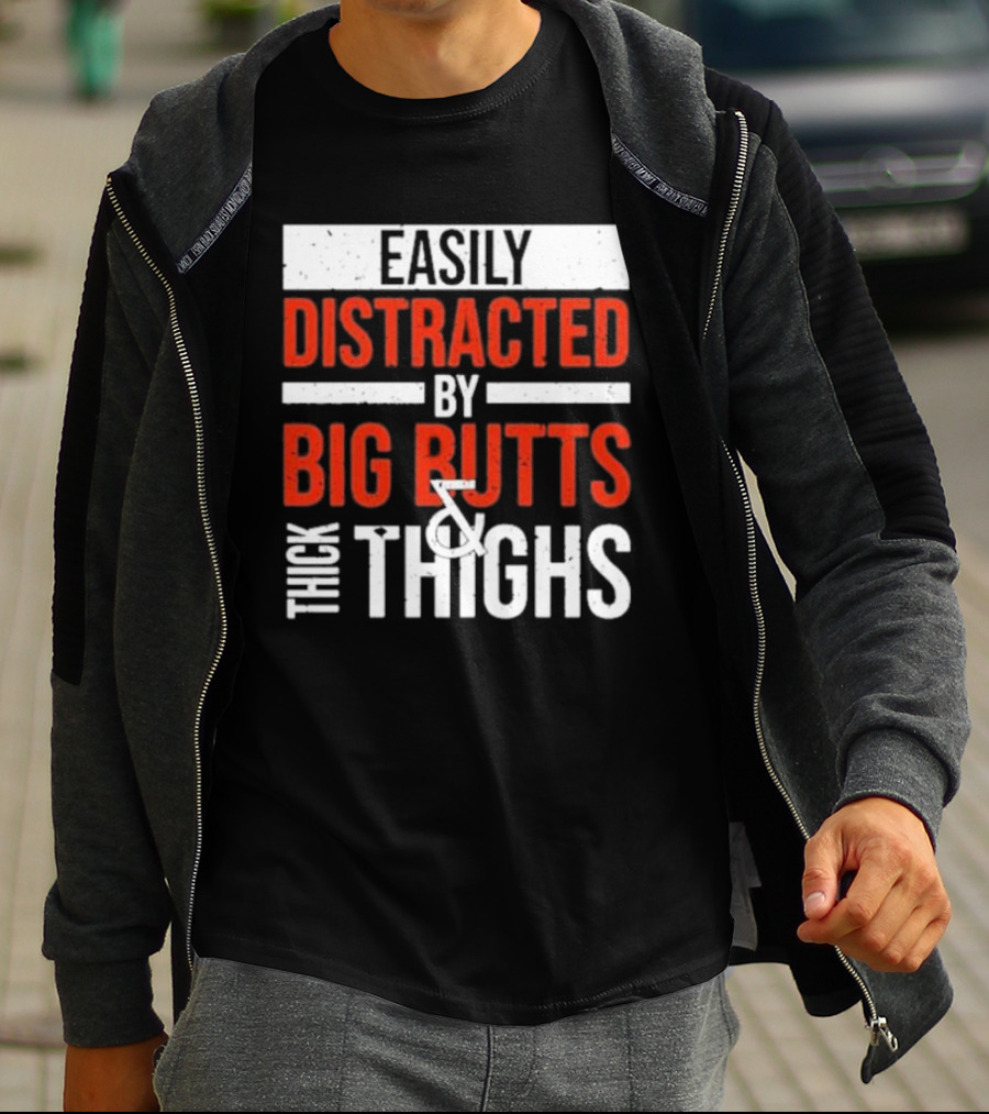 Easily Distracted By Big Butts And Thick Thighs T-Shirt