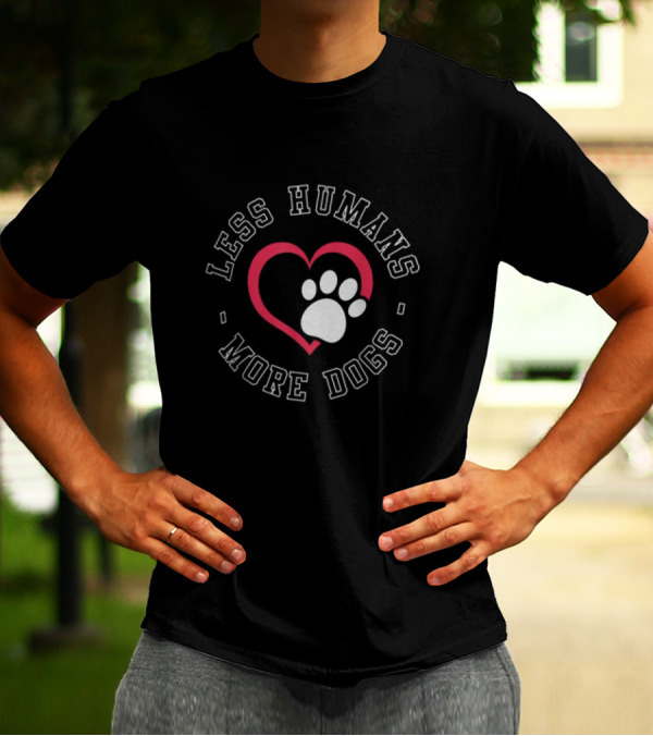Less Humans More Dogs Heart Paw Funny Dog Lover Humour T-Shirt