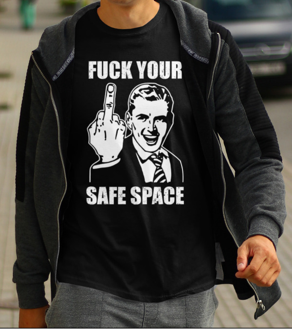 Fck Your Safe Space Memes Dirty Valentines Day Jokes T-Shirt