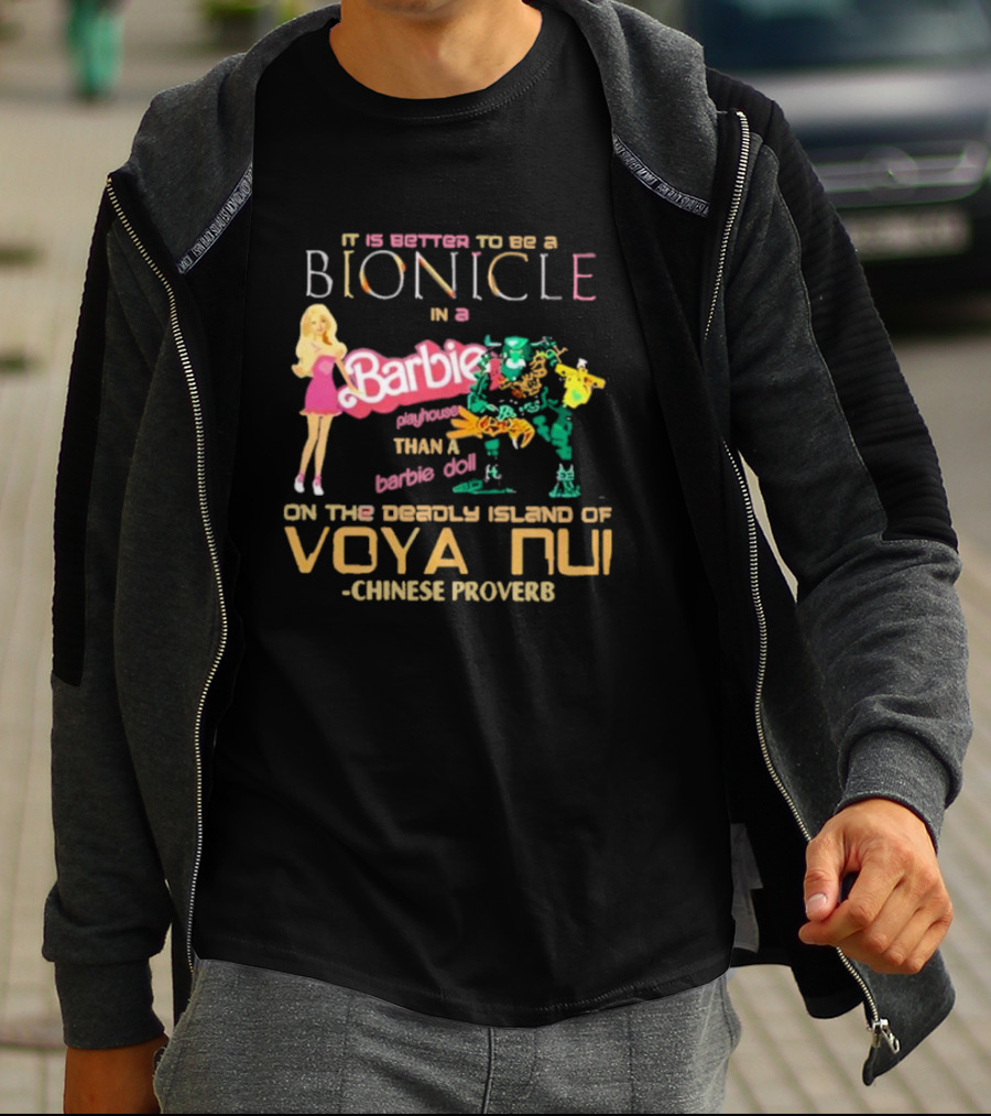 It Is Better To Be A Bionicle In A Barbie Playhouse Than A Barbie Doll On The Deadly Island Of Voya Nui Chinese Proverb T-Shirt