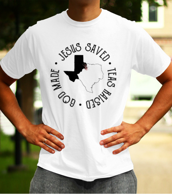 Jesus Saved Texas Raised God Made Texas Map T-Shirt
