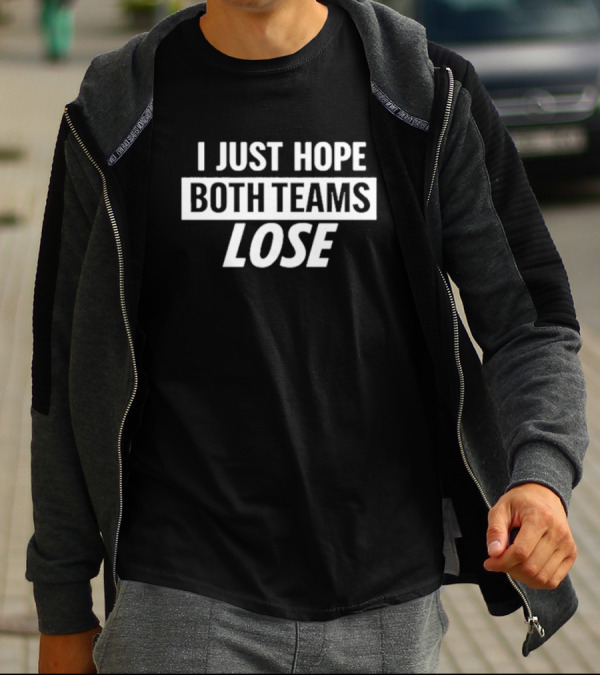 I Just Hope Both Teams Lose Phrase T-Shirt