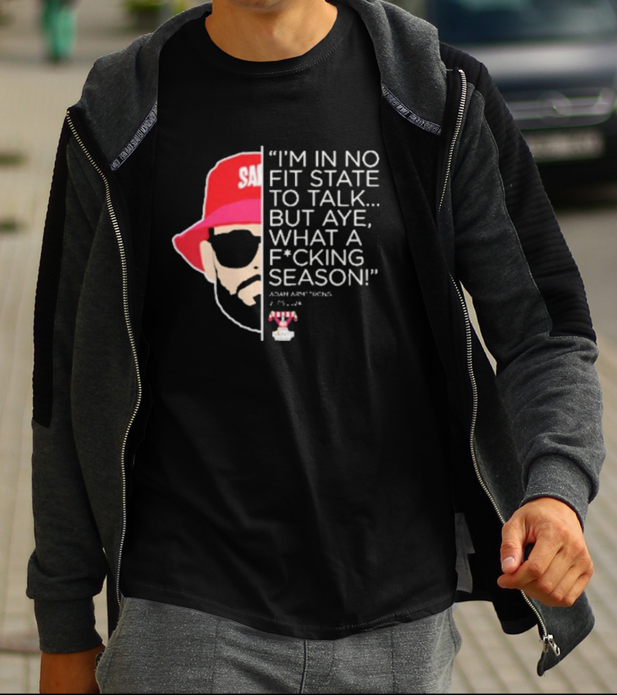 I'M IN NO FIT STATE TO TALK BUT AYE WHAT A FCKING SEASON ADAM ARMSTRONG 95-96 RED HAT SUNGLASSES T-Shirt