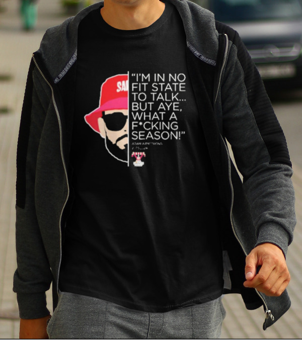 I'M IN NO FIT STATE TO TALK BUT AYE WHAT A FCKING SEASON ADAM ARMSTRONG 95-96 RED HAT SUNGLASSES T-Shirt